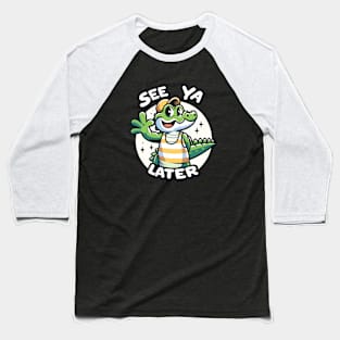 See You Later Alligator Funny Goodbye goodbye Gator Design Baseball T-Shirt